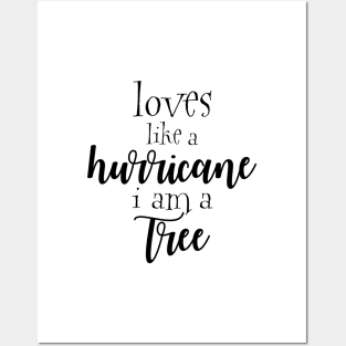 Loves like a hurricane i am a tree Posters and Art